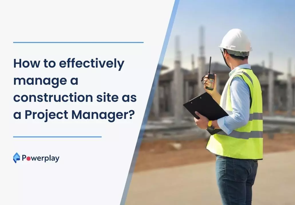 How to effectively manage a construction site as a Project Manager?