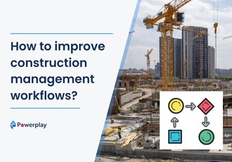 How to improve construction management workflows?